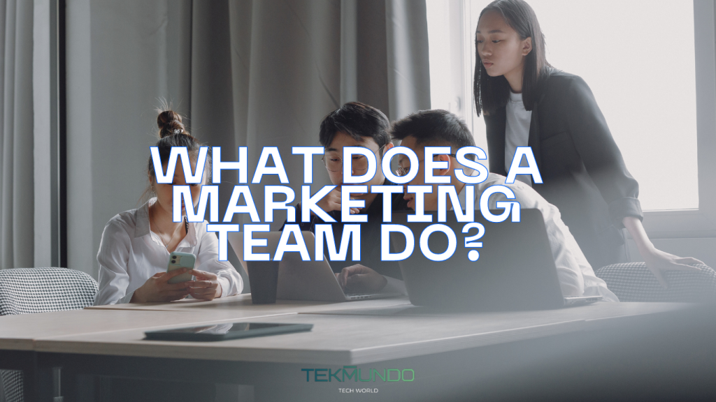 What Does a Marketing Team Do